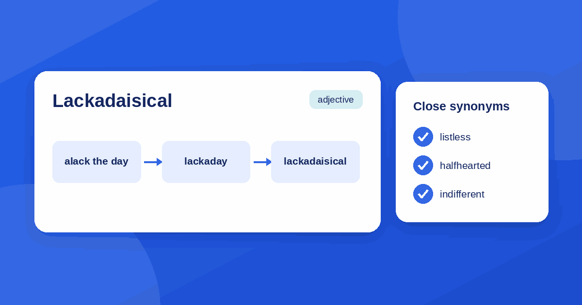A word card for lackadaisical, an adjective, with the path from alack the day to lackaday to lackadaisical and three synonyms